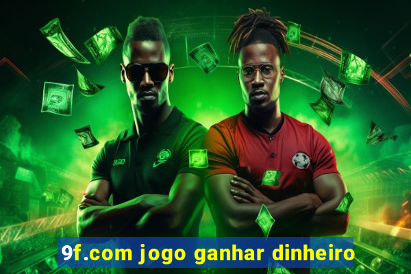 9f.com jogo ganhar dinheiro